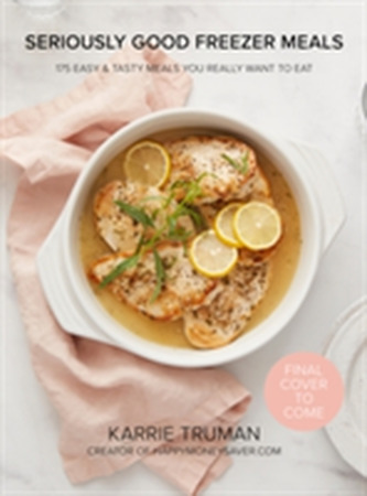 Seriously Good Freezer Meals