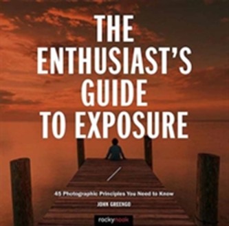 The Enthusiast's Guide to Exposure
