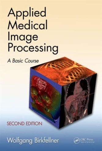 Applied Medical Image Processing, Second Edition