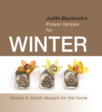 Judith Blacklock's Flower Recipes for Winter Judith Blacklock's Flower Recipes for Winter