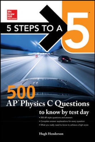 5 Steps to a 5: 500 AP Physics C Questions to Know by Test Day