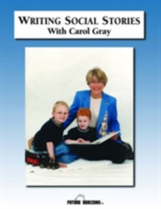 Writing Social Stories with Carol Gray Writing Social Stories with Carol Gray