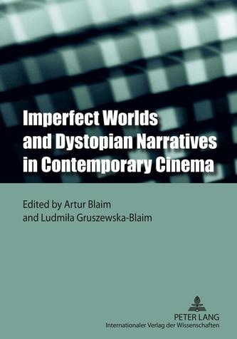 Imperfect Worlds and Dystopian Narratives in Contemporary Cinema Imperfect Worlds and Dystopian Narratives in Contemporary Cinema