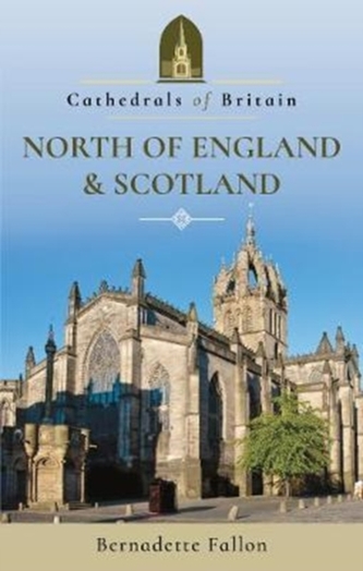 Cathedrals of Britain: North of England and Scotland Cathedrals of Britain: North of England and Scotland