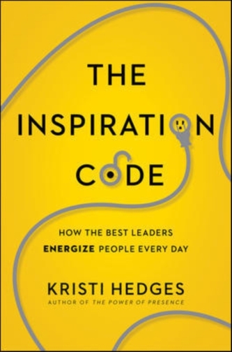 The Inspiration Code: How the Best Leaders Energize People Every Day
