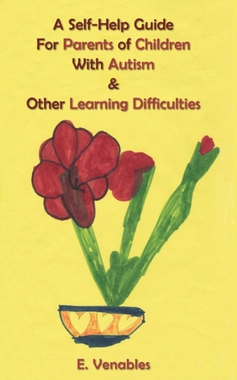 A Self-Help Guide for Parents of Children with Autism and Other Learning Difficulties