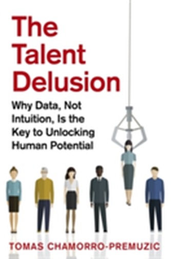 The Talent Delusion The Talent Delusion