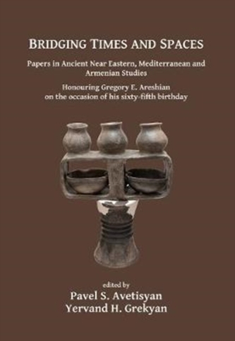 Bridging Times and Spaces: Papers in Ancient Near Eastern, Mediterranean and Armenian Studies