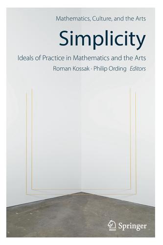 Simplicity: Ideals of Practice in Mathematics and the Arts Simplicity: Ideals of Practice in Mathematics and the Arts