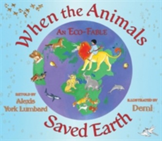 When the Animals Saved Earth When the Animals Saved Earth