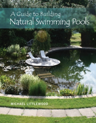 A Guide to Building Natural Swimming Pools A Guide to Building Natural Swimming Pools
