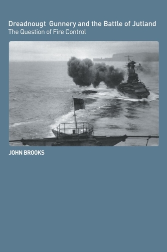 Dreadnought Gunnery and the Battle of Jutland Dreadnought Gunnery and the Battle of Jutland