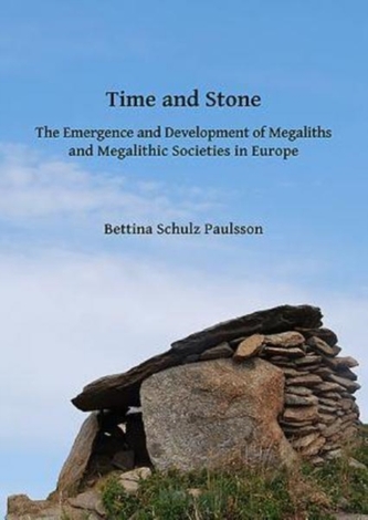 Time and Stone: The Emergence and Development of Megaliths and Megalithic Societies in Europe Time and Stone: The Emergence and Development of Megaliths and Megalithic Societies in Europe
