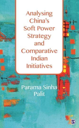 Analysing China's Soft Power Strategy and Comparative Indian Initiatives Analysing China's Soft Power Strategy and Comparative Indian Initiatives