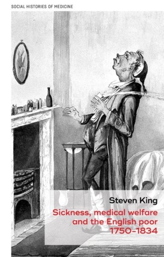 Sickness, Medical Welfare and the English Poor, 1750-1834 Sickness, Medical Welfare and the English Poor, 1750-1834