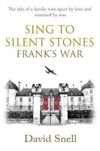 Sing to Silent Stones: Frank's War Sing to Silent Stones: Frank's War