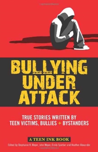 Bullying Under Attack True Stories Written by Teen Victims, Bullies + Bystanders Bullying Under Attack True Stories Written by Teen Victims, Bullies + Bystanders