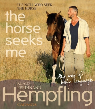 It's Not I Who Seek the Horse, the Horse Seeks Me