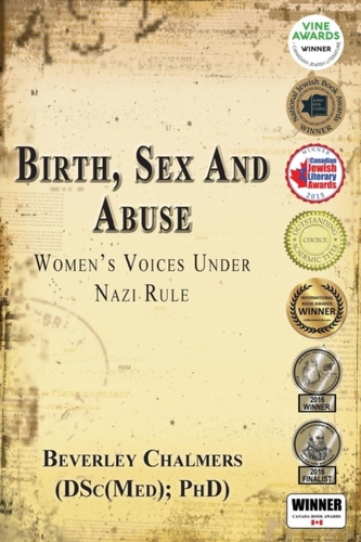 Birth, Sex and Abuse: Women's Voices Under Nazi Rule (Winner: Canadian Jewish Literary Award, Choice Outstanding Academi