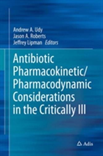 Antibiotic Pharmacokinetic/Pharmacodynamic Considerations in the Critically Ill Antibiotic Pharmacokinetic/Pharmacodynamic Considerations in the Critically Ill