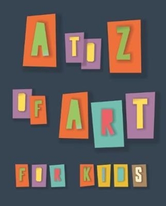 A to Z of Art for Kids A to Z of Art for Kids