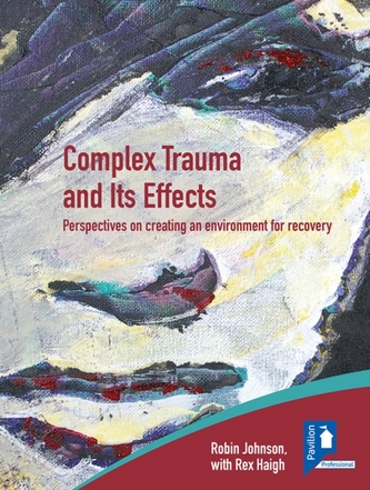 Complex Trauma and Its Effects Perspectives on Creating an Environment for Recovery