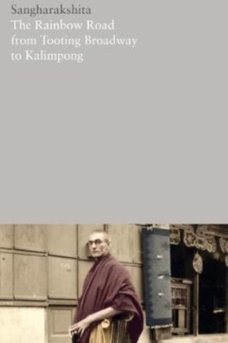 The Rainbow Road from Tooting Broadway to Kalimpong: Memoirs of an English Buddhist The Rainbow Road from Tooting Broadway to Kalimpong: Memoirs of an English Buddhist