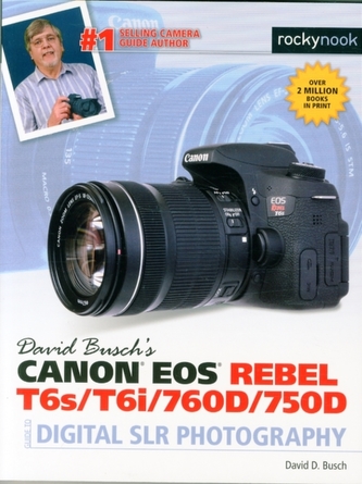 David Busch's Canon Eos Rebel T6s/T6i Guide to Digital SLR Photography