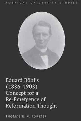 Eduard Boehl's (1836-1903) Concept for a Re-Emergence of Reformation Thought