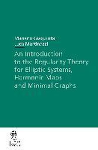 An Introduction to the Regularity Theory for Elliptic Systems, Harmonic Maps and Minimal Graphs
