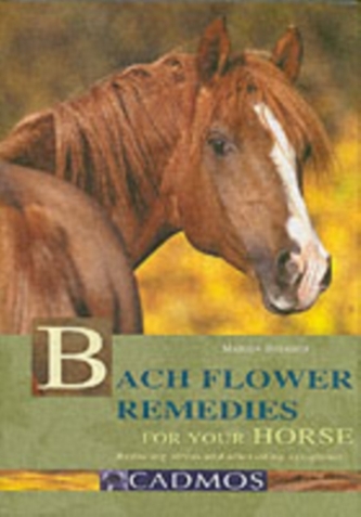 Bach Flower Remedies for Your Horse Bach Flower Remedies for Your Horse