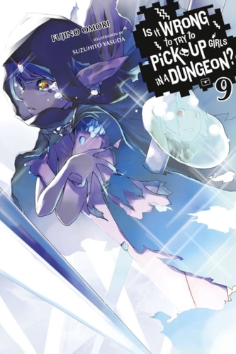 Is It Wrong to Try to Pick Up Girls in a Dungeon?, Vol. 9 (light novel)