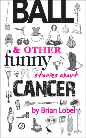 BALL & Other Funny Stories About Cancer BALL & Other Funny Stories About Cancer