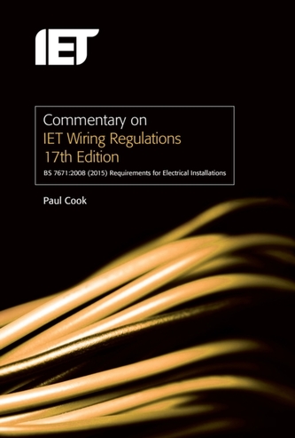 Commentary on IET Wiring Regulations 17th Edition (BS 7671:2008+A3:2015 Requirements for Electrical Installations)