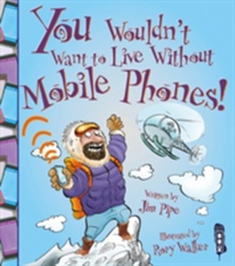 You Wouldn't Want To Live Without Mobile Phones!