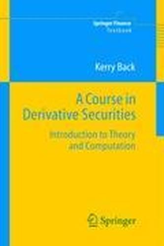 A Course in Derivative Securities A Course in Derivative Securities