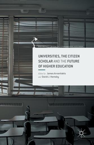 Universities, the Citizen Scholar and the Future of Higher Education Universities, the Citizen Scholar and the Future of Higher Education