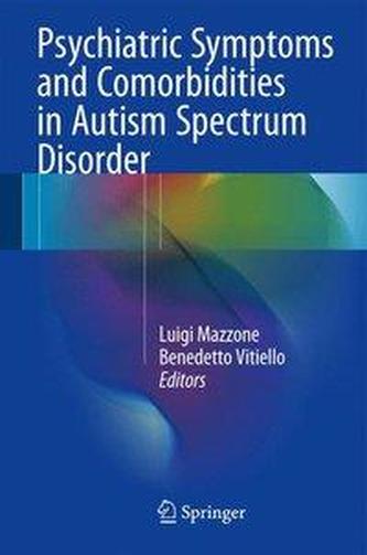 Psychiatric Symptoms and Comorbidities in Autism Spectrum Disorder Psychiatric Symptoms and Comorbidities in Autism Spectrum Disorder