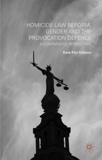 Homicide Law Reform, Gender and the Provocation Defence Homicide Law Reform, Gender and the Provocation Defence