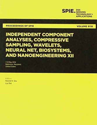 Independent Component Analyses, Compressive Sampling, Wavelets, Neural Net, Biosystems, and Nanoengineering XII