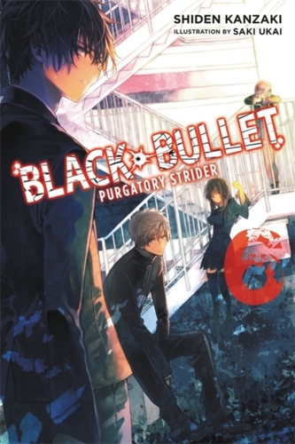 Black Bullet, Vol. 6 (light novel) Black Bullet, Vol. 6 (light novel)