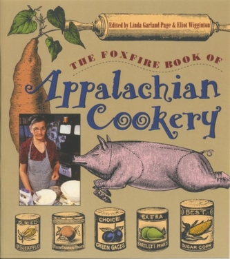 The Foxfire Book of Appalachian Cookery The Foxfire Book of Appalachian Cookery