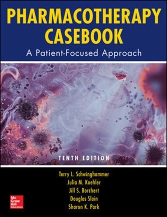 Pharmacotherapy Casebook: A Patient-Focused Approach, Tenth Edition
