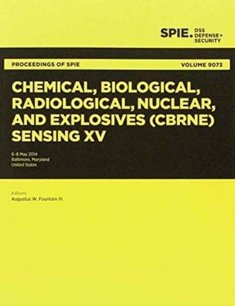 Chemical, Biological, Radiological, Nuclear, and Explosives (CBRNE) Sensing XV Chemical, Biological, Radiological, Nuclear, and Explosives (CBRNE) Sensing XV