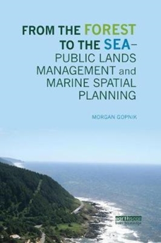 From the Forest to the Sea - Public Lands Management and Marine Spatial Planning From the Forest to the Sea - Public Lands Management and Marine Spatial Planning