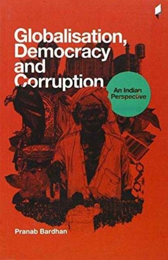 Globalisation, Democracy and Corruption an Indian Perspective Globalisation, Democracy and Corruption an Indian Perspective