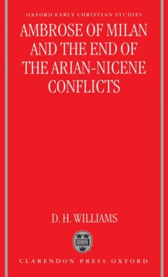 Ambrose of Milan and the End of the Arian-Nicene Conflicts