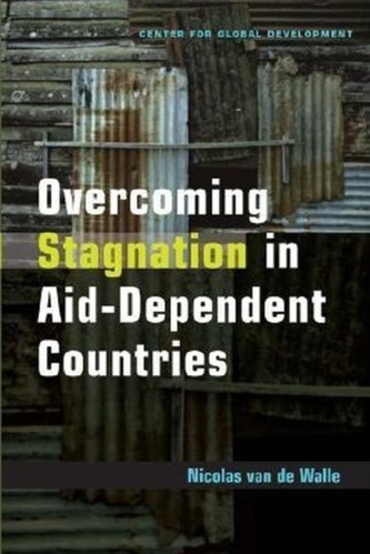 Overcoming Stagnation in Aid-Dependent Countries Overcoming Stagnation in Aid-Dependent Countries