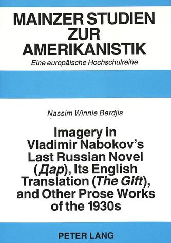 Imagery in Vladimir Nabokov's Last Russian Novel (The Gift), Its English Translation and Other Prose Works of the 1930
