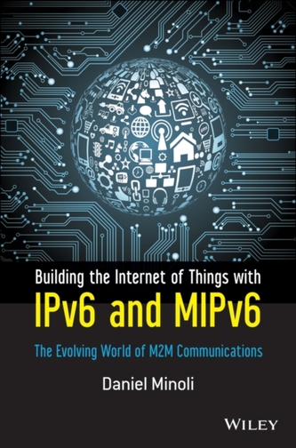Building the Internet of Things with IPv6 and MIPv6